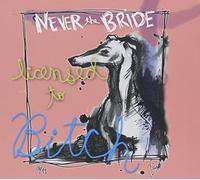 Never the Bride - Licensed to Bitch (2013 Remaster)