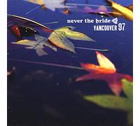 Never The Bride - Vancouver 97