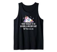 Never Thought I'd Be Wearing a Unicorn Shirt But Here We Are Canotta