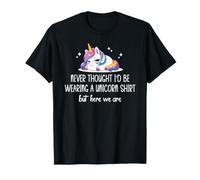 Never Thought I'd Be Wearing a Unicorn Shirt But Here We Are Maglietta