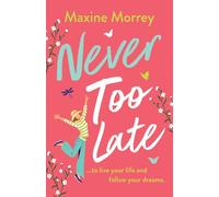 Never Too Late: A BRAND NEW heartwarming second-chance romance from Maxine Morrey