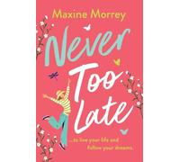 Never Too Late: A BRAND NEW heartwarming second-chance romance from Maxine Morrey for 2026