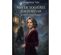 Never Too Late For Forever: A Midlife Vampire Romance