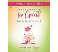 Never too Late for Great: Thriving Beyond the 9 to 5! - Companion Journal