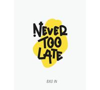 Never Too Late: Inspirational Notebook | 110 Blank Pages | Motivational Journal for Goals, Dreams & Fresh Starts