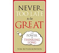 Never Too Late To Be Great: The Power of Thinking Long