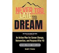 Never Too Late To Dream: An Action Plan for Career Change, Reinvention, and Purpose After 40: 2