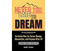 Never Too Late To Dream: How Men Over 40 Can Reinvent Their Career for a Second Act: 2
