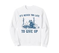 Never Too Late To Give Up Felpa