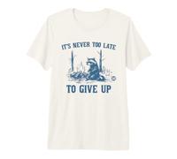 Never Too Late To Give Up Maglietta Premium