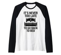 Never Too Late To Go Back To Bed Citazione Divertente Maglia con Maniche Raglan