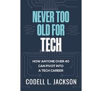 NEVER TOO OLD FOR TECH: HOW ANYONE OVER 40 CAN PIVOT INTO A TECH CAREER
