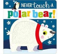Never Touch a Polar Bear (Touch and Feel Board Book)