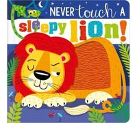 Never Touch a Sleepy Lion! (Touch and Feel Board Book)