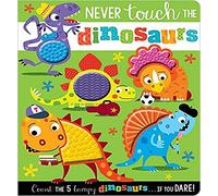 Never Touch The Dinosaurs (Touch and Feel Board Book)