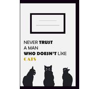 Never Trust A Man Who Doesn't Like Cats: Lined Journal 120 Pages Notebooks, Journaling for Work, School & Note Taking, Paperback Cover Notebook 6" x 9", Diary, Journals, Writing