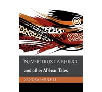 Never Trust a Rhino: and other African Tales