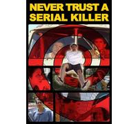 Never Trust a Serial Killer - Never Trust a Serial Killer