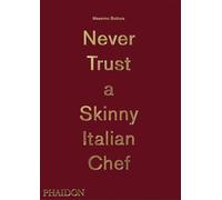 Never trust a skinny Italian chef. – Ediz. illustrata – Phaidon Press
