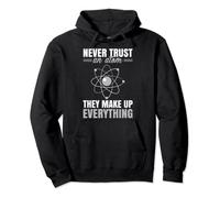 Never Trust An Atom They Make Up Everything Divertente regalo Felpa con Cappuccio