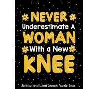 Never Underestimate a Woman With a New Knee Sudoku and Word Search Puzzle Book: Engaging Activities for Women Recovering from Knee Surgery for Stress Relief & Mood Lifting.