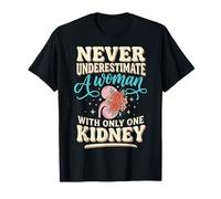 Never Underestimate A Woman with Only One Kidney Maglietta