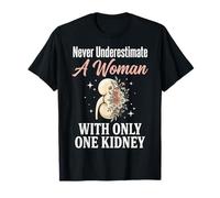 Never Underestimate A Woman with Only One Kidney Maglietta