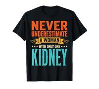 Never Underestimate A Woman with Only One Kidney Maglietta
