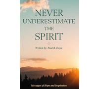 Never Underestimate the Spirit: Messages of Hope and Inspiration