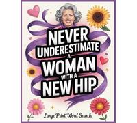 Never Underestimate Word Search: Post Hip Surgery Recovery Activities for Patients, Funny Get Well Soon Gift with 100 Relaxing Puzzles and Facts for Men & Women After New or Hip Replacement Operation