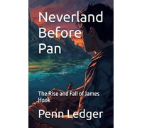 Neverland Before Pan: The Rise and Fall of James Hook