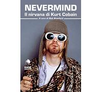 Nevermind. Il nirvana di Kurt Cobain