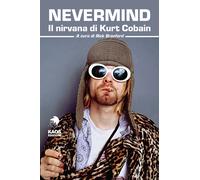 Nevermind. Il nirvana di Kurt Cobain - AA.VV.