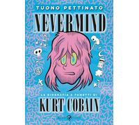 Libri Tuono Pettinato - Nevermind. La Biografia A Fumetti Di Kurt Kobain. Nuova