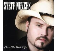 Nevers, Steff - Ain'T no Bad Life