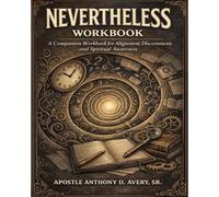 NEVERTHELESS: A Companion Workbook for Alignment, Discernment, and Spiritual Awareness