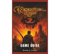 Neverwinter Nights 2 Game Guide: Master Combat, Spellcasting, Character Builds, and Discover Hidden Secrets in the Classic RPG