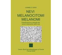 Nevi melanocitomi melanomi. Classificazione e istologia dei tumori melanocitici della cute