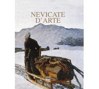 Nevicate d'arte. Gli inverni bianchi dei pittori. Ediz. illustrata