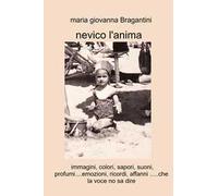 Nevico l'anima. Immagini, colori, sapori, suoni, profumi.... emozioni, ricordi, affanni... che la voce no sa dire