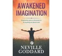 Neville Goddard Awakened Imagination (00) General Press