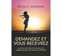 Neville Goddard Demandez et vous recevrez - La loi de l'attraction s (Tascabile)
