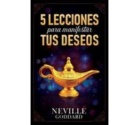 Neville Goddard Imaginat 5 Lecciones Para Manifestar Tus Deseos - C (Tascabile)
