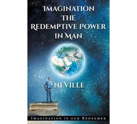 Neville Goddard: Imagination: The Redemptive Power in Man: Imagining Creat...