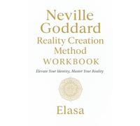 Neville Goddard Reality Creation Method™ Workbook: Elevate Your Identity Master Your Reality; Modern Guide to SATS, Revision, Timeline Shifting & Higher Self Embodiment