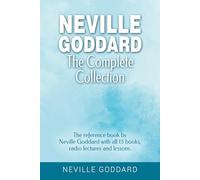 Neville Goddard - The Complete Collection: The reference book by Neville Goddard with all 15 books, radio lectures and lessons.
