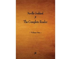 Neville goddard: the complete reader: the complete reader - volume one: 1 ...