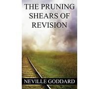 Neville Goddard: The Pruning Shears of Revision