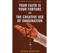 Neville Goddard Your Faith Is Your Fortune and The Creative Use of I (Tascabile)