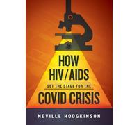 Neville Hodgkinson How HIV/Aids Set the Stage for the Covid Crisis (Tascabile)